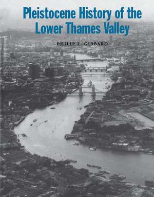 Pleistocene History of the Lower Thames Valley de Philip L. Gibbard