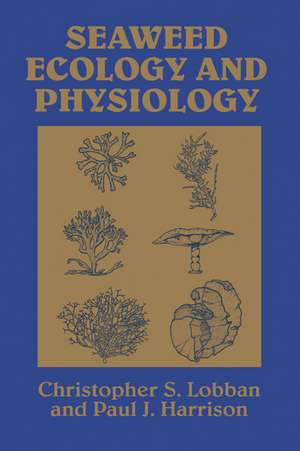 Seaweed Ecology and Physiology de Christopher S. Lobban