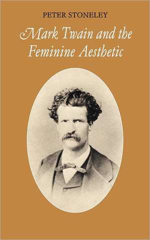 Mark Twain and the Feminine Aesthetic de Peter Stoneley