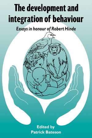 The Development and Integration of Behaviour: Essays in Honour of Robert Hinde de Patrick Bateson