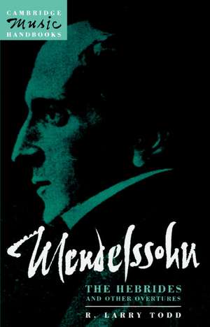 Mendelssohn: The Hebrides and Other Overtures de R. Larry Todd