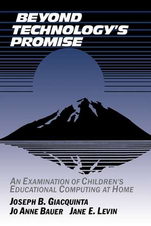 Beyond Technology's Promise: An Examination of Children's Educational Computing at Home de Joseph B. Giacquinta