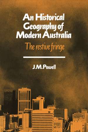 An Historical Geography of Modern Australia: The Restive Fringe de Joseph Michael Powell