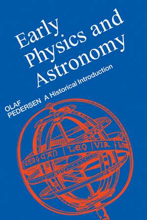 Early Physics and Astronomy: A Historical Introduction de Olaf Pedersen