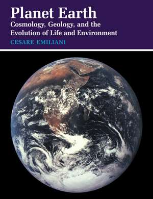 Planet Earth: Cosmology, Geology, and the Evolution of Life and Environment de Cesare Emiliani