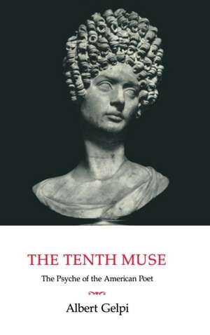 The Tenth Muse: The Psyche of the American Poet de Albert Gelpi