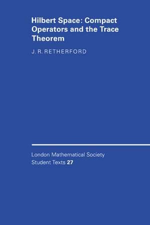 Hilbert Space: Compact Operators and the Trace Theorem de J. R. Retherford