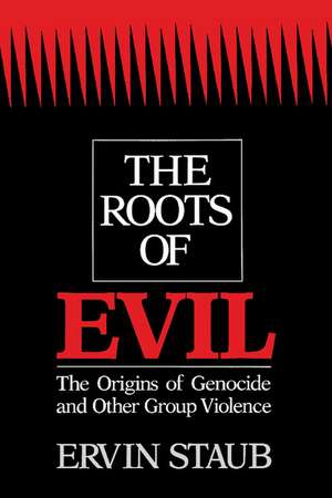 The Roots of Evil: The Origins of Genocide and Other Group Violence de Ervin Staub