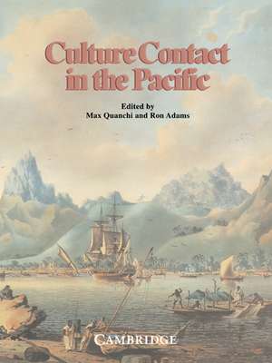 Culture Contact in the Pacific: Essays on Contact, Encounter and Response de Max Quanchi