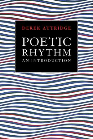 Poetic Rhythm: An Introduction de Derek Attridge