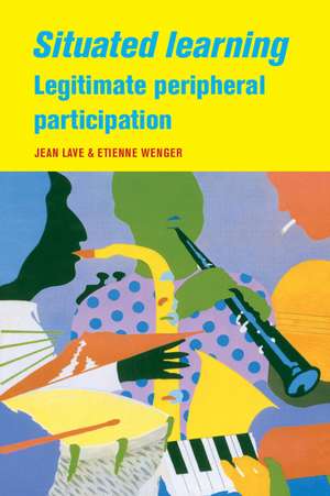 Situated Learning: Legitimate Peripheral Participation de Jean Lave