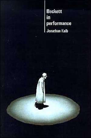 Beckett in Performance de Jonathan Kalb