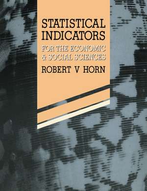 Statistical Indicators: For the Economic and Social Sciences de Robert V. Horn