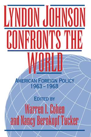 Lyndon Johnson Confronts the World: American Foreign Policy 1963–1968 de Warren I. Cohen