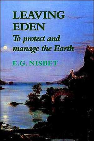 Leaving Eden: To Protect and Manage the Earth de E. G. Nisbet