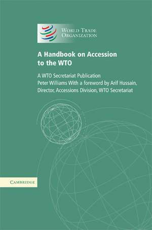 A Handbook on Accession to the WTO: A WTO Secretariat Publication de World Trade Organization