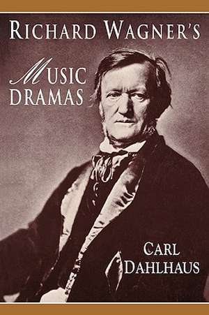 Richard Wagner's Music Dramas de Carl Dahlhaus