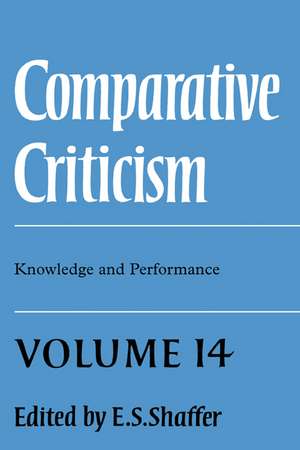 Comparative Criticism: Volume 14, Knowledge and Performance de E. S. Shaffer