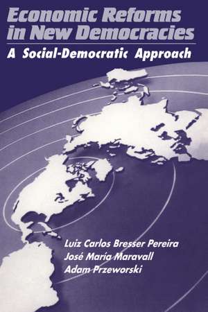 Economic Reforms in New Democracies: A Social-Democratic Approach de Luiz Carlos Bresser Pereira