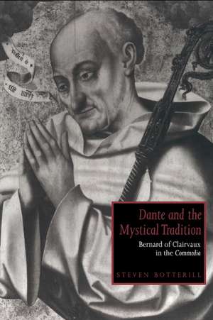 Dante and the Mystical Tradition: Bernard of Clairvaux in the Commedia de Steven Botterill