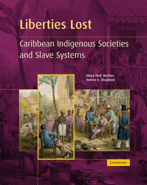 Liberties Lost: The Indigenous Caribbean and Slave Systems de Hilary McD. Beckles