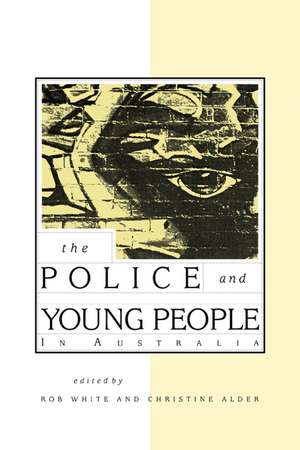 The Police and Young People in Australia de Rob White