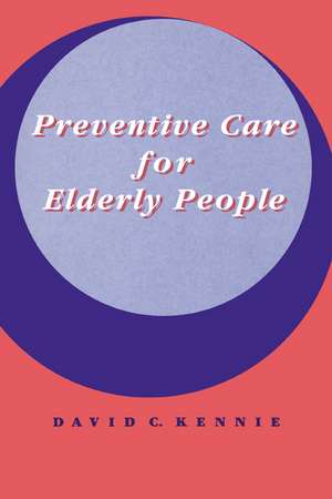 Preventive Care for Elderly People de David C. Kennie