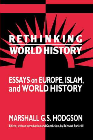 Rethinking World History: Essays on Europe, Islam and World History de Marshall G. S. Hodgson