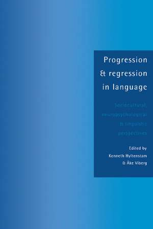 Progression and Regression in Language: Sociocultural, Neuropsychological and Linguistic Perspectives de Kenneth Hyltenstam