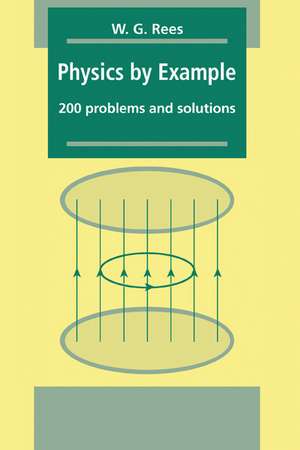 Physics by Example: 200 Problems and Solutions de W. G. Rees