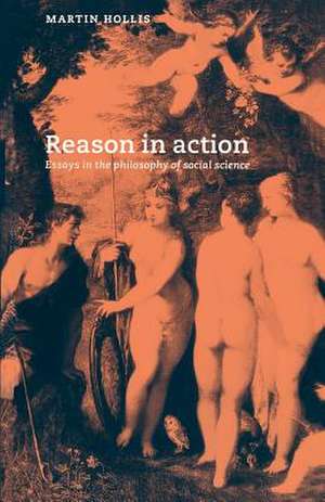 Reason in Action: Essays in the Philosophy of Social Science de Martin Hollis