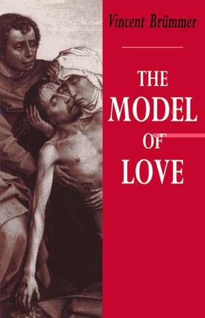 The Model of Love: A Study in Philosophical Theology de Vincent Brümmer