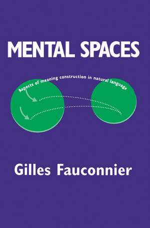 Mental Spaces: Aspects of Meaning Construction in Natural Language de Gilles Fauconnier