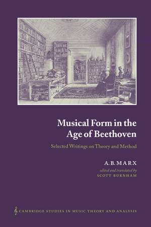 Musical Form in the Age of Beethoven: Selected Writings on Theory and Method de A. B. Marx