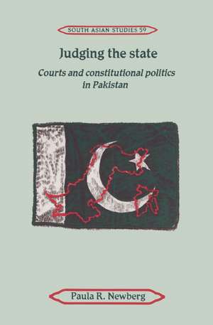 Judging the State: Courts and Constitutional Politics in Pakistan de Paula R. Newberg
