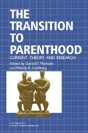 The Transition to Parenthood: Current Theory and Research de Gerald Y. Michaels