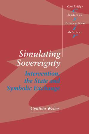 Simulating Sovereignty: Intervention, the State and Symbolic Exchange de Cynthia Weber