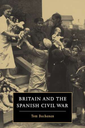 Britain and the Spanish Civil War de Tom Buchanan