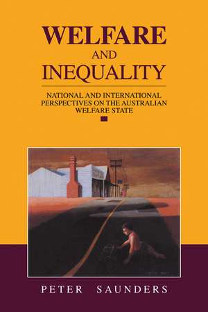 Welfare and Inequality: National and International Perspectives on the Australian Welfare State de Peter Gordon Saunders