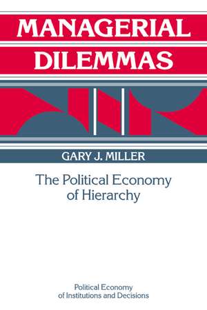 Managerial Dilemmas: The Political Economy of Hierarchy de Gary J. Miller