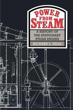 Power from Steam: A History of the Stationary Steam Engine de Richard L. Hills