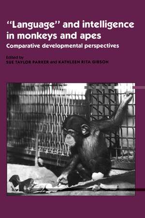 'Language' and Intelligence in Monkeys and Apes: Comparative Developmental Perspectives de Sue Taylor Parker