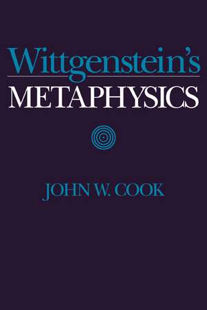 Wittgenstein's Metaphysics de John W. Cook