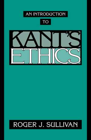 An Introduction to Kant's Ethics de Roger J. Sullivan