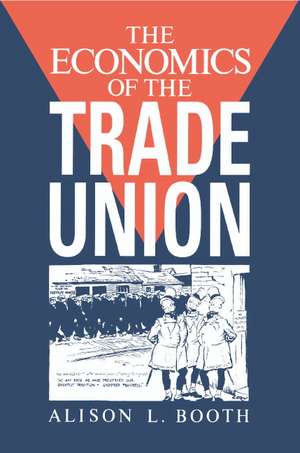 The Economics of the Trade Union de Alison L. Booth