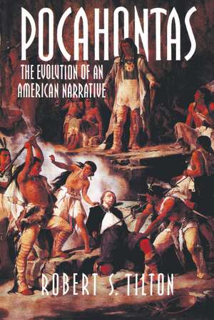 Pocahontas: The Evolution of an American Narrative de Robert S. Tilton