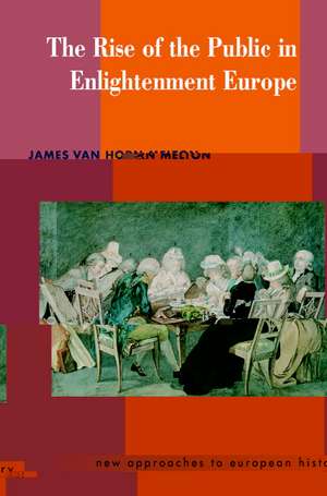 The Rise of the Public in Enlightenment Europe de James Van Horn Melton