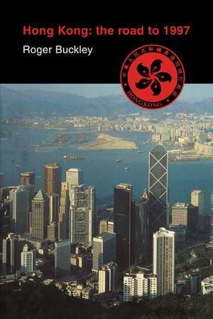 Hong Kong: The Road to 1997 de Roger Buckley