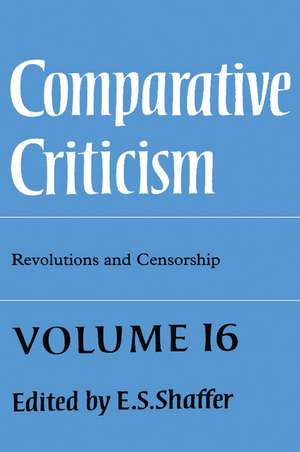 Comparative Criticism: Volume 16, Revolutions and Censorship de E. S. Shaffer