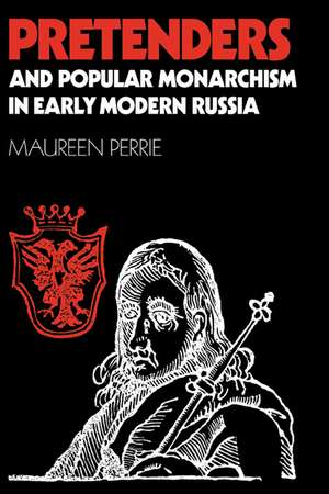 Pretenders and Popular Monarchism in Early Modern Russia: The False Tsars of the Time and Troubles de Maureen Perrie